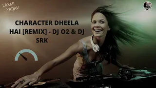CHARACTER DHEELA HAI [CRANK DAT SOUL MIX] - DJ O2 & DJ SRK || LAXMI YADAV ||