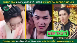 Thanh niên số hưởng xuyên không húp hết gái trong cung vua