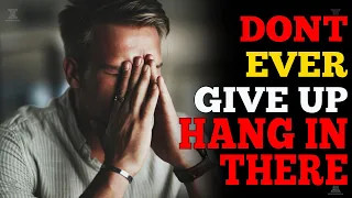 DONT EVER GIVE UP. HANG IN THERE. KNOW WHEN TO GIVE UP AND LET GO. | Motivation | Inspiration