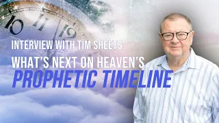 What's Next on Heaven's Prophetic Timeline? | Tim Sheets