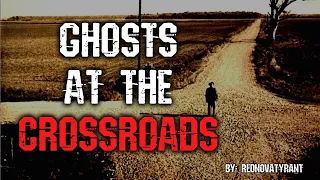 Ghosts At The Crossroads Scary Ritual Creepypasta | NoSleep Story