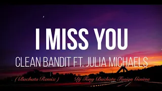 Clean Bandit - I Miss You - Ft Julian Michael (Bachata Remix Dj Tony BFG)