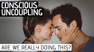 CONSCIOUS UNCOUPLING:  Breaking Up In LOVE