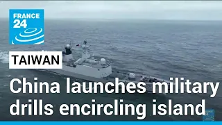 China launches military drills encircling Taiwan • FRANCE 24 English