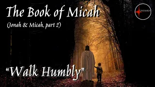 Come Follow Me - The Book of Micah: "Walk Humbly"