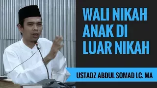 Wali Nikah Anak Di Luar Nikah - Ustadz Abdul Somad Lc. MA