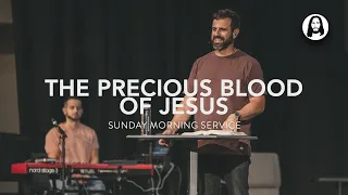 The Precious Blood of Jesus | Michael Koulianos | Sunday Morning Service | June 4th, 2023