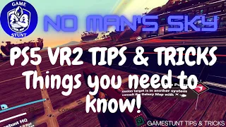 PSVR2 - No Man's Sky - tips & tricks - things you need to know