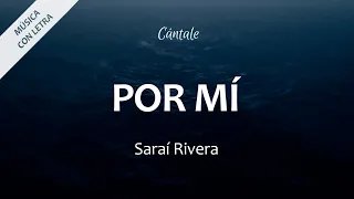 C0290 POR MÍ - Sarai Rivera (Letra)