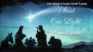 Saint Bridget of Sweden Parish presents: "Christ Our Light Has Come"