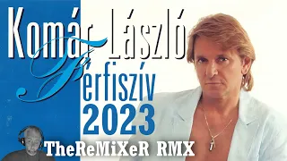 KOMÁR LÁSZLÓ - FÉRFISZÍV 2023 (TheReMiXeR RMX)