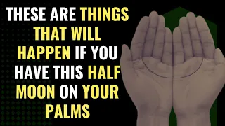 These Are Things That Will Happen If You Have This Half Moon On Your Palms | Awakening| Spirituality