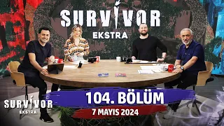 Survivor Ekstra 104. Bölüm | 7 Mayıs 2024 @SurvivorEkstra