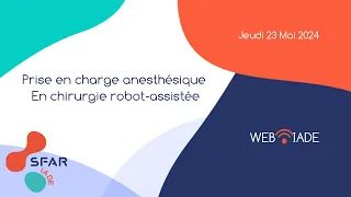 WEB IADE - Prise en charge anesthésique en chirurgie robot-assistée - 23 mai 2024 - 10H - SFAR