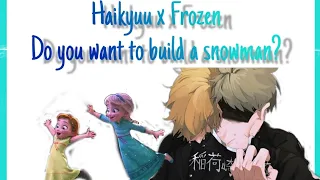 Haikyuu x Frozen 1/?? |Do you want to build a snowman|