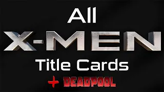 All X-Men Openings and Title Cards + Deadpool