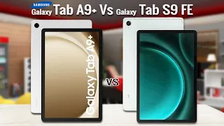 Samsung Galaxy Tab A9 Plus Vs Galaxy Tab S9 FE