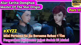 Misi Pertama Su Jiu Bersama Rekan 1 Tim || Alur Cerita Donghua Master of the Star Origin Part 17