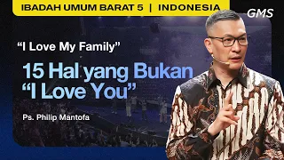 I Love My Family : 15 Hal yang Bukan "I Love You" - Ps. Philip Mantofa (GMS Church)