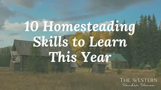 10 Homesteading Skills to Learn This Year | The Western Wander Woman