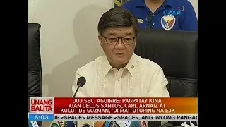 UB: Aguirre: Pagpatay kina Kian delos Santos, Carl Arnaiz at Kulot de Guzman, 'di maituturing na EJK