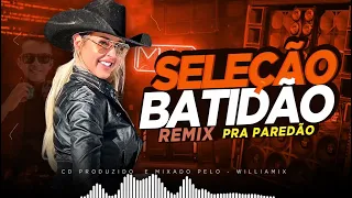 SELEÇÃO -  BATIDÃO REMIX SERTANEJO - BY WILLIAMIX - PRA PAREDÃO