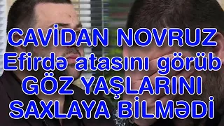 CAVİDAN NOVRUZ Efirdə atasını görüb GÖZ YAŞLARINI SAXLAYA BİLMƏDİ