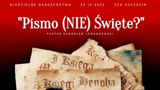 Kazanie: "Pismo (NIE) Święte?" (25.09.2022) - pastor Radosław Lewandowski