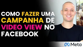 GUIA PASSO A PASSO: COMO CRIAR UMA CAMPANHA DE VÍDEO VIEW NO FACEBOOK ADS EM 2023