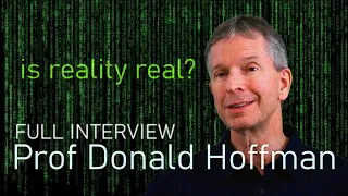 Is reality real? Full Prof Donald Hoffman Interview
