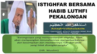 ISTIGHFAR BERSAMA HABIB LUTHFI PEKALONGAN || ASTAGHFIRULLAHAL 'ADHIM 1000 x