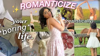 how to ROMANTICIZE YOUR LIFE *realistically*🌷✨