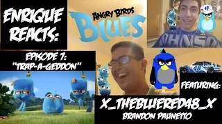 Enrique Zuniga Jr. Reacts to: "Angry Birds BLUES - Ep. 7 - Trap-A-Geddon" (FEAT: x_TheBlueRed48_x!)