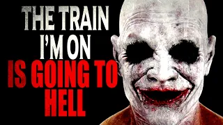 “The train I'm on is going to Hell” | Creepypasta Storytime