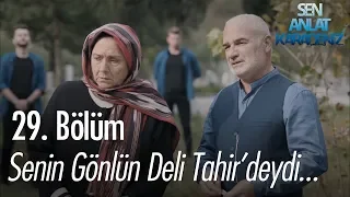 Senin gönlün Deli Tahir'deydi... - Sen Anlat Karadeniz 29. Bölüm