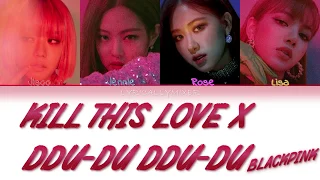 BLACKPINK - 'Kill This Love X DDU-DU DDU-DU' MASHUP | Color Coded Han/Rom/Eng