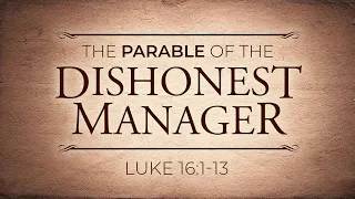 The Parable of the Dishonest Manager (Luke 16:1-13) - 119 Ministries