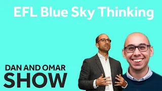The Dan and Omar Show | EFL Blue Sky Thinking