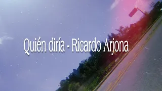 Quién diría - Ricardo Arjona (letra)