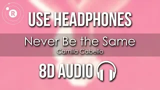 Camila Cabello - Never Be the Same (8D AUDIO)