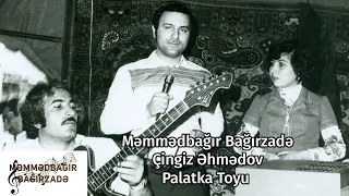 Məmmədbağır Bağırzadə ft Çingiz Əhmədov - Palatka Toyu