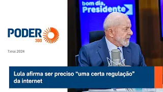 Lula afirma ser preciso “uma certa regulação” da internet