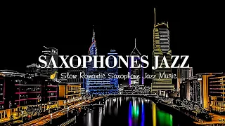 Jazz Sweet Saxophone Night 🎷 Slow Romantic Saxophone Jazz & Sax Background Music for Stress Relief