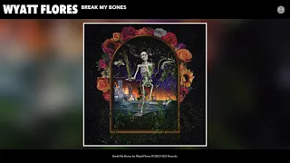 Wyatt Flores - Break My Bones (Official Audio)