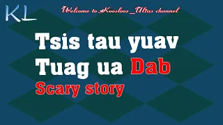 Tsis tau yuav tuag ua dab scary story 4/8/2020