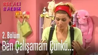 Ben çalışamam çünkü ben ünlüyüm - Belalı Baldız 2. Bölüm