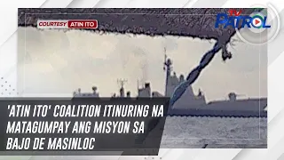 'Atin Ito' Coalition itinuring na matagumpay ang misyon sa Bajo de Masinloc | TV Patrol