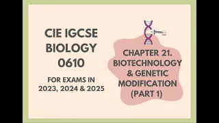 21.Biotechnology & Genetic Modification(Part 1)(Cambridge IGCSE Biology 0610 for 2023, 2024 & 2025)
