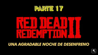 GAMEPLAY RED DEAD REDEMPTION II - PARTE 17 UNA AGRADABLE NOCHE DE DESENFRENO