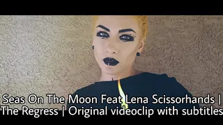 "The Regress" - Seas On The Moon Feat Lena Scissorhands | Original video clip but now subtitles